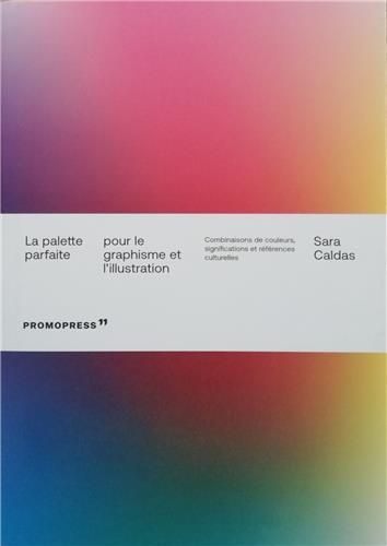 La palette parfaite pour le graphisme et l'illustration /franCais -  CALDAS SARA - HOAKI