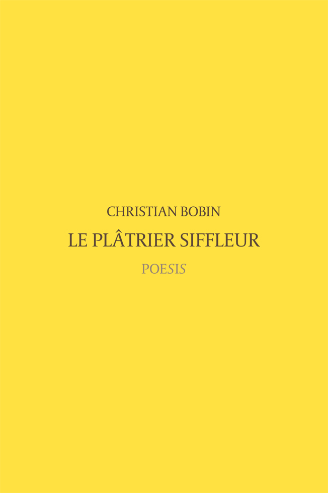 Le Platrier Siffleur - Christian Bobin - POESIS