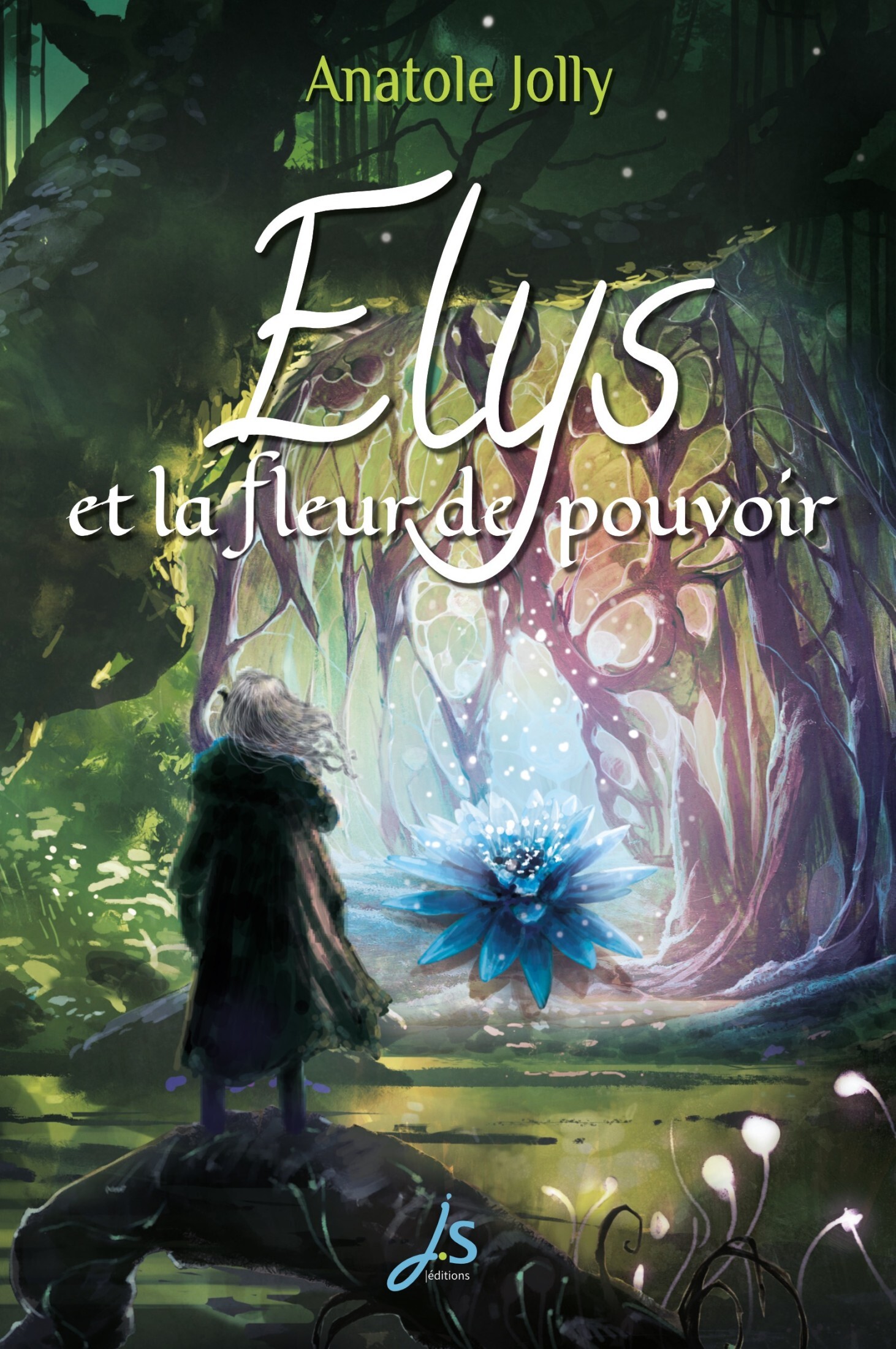 Elys et la fleur de pouvoir - Anatole Jolly - JS EDITIONS