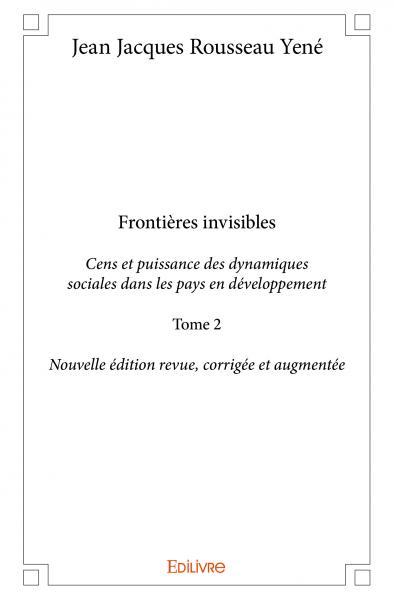 Frontières invisiblescens et puissance des dynamiques sociales dans les pays en développement - Jean Jacques Rousseau Yené - EDILIVRE