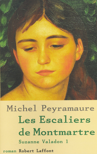 Les escaliers de Montmartre - tome 1 - Suzanne Valadon - NE - Michel Peyramaure - ROBERT LAFFONT