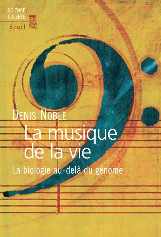 La Musique de la vie. La biologie au-delà du génome - Denis Noble - SEUIL