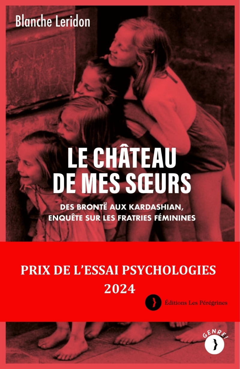 Le château de mes sœurs - Des Brontë aux Kardashian, enquête - Blanche Leridon - LES PEREGRINES