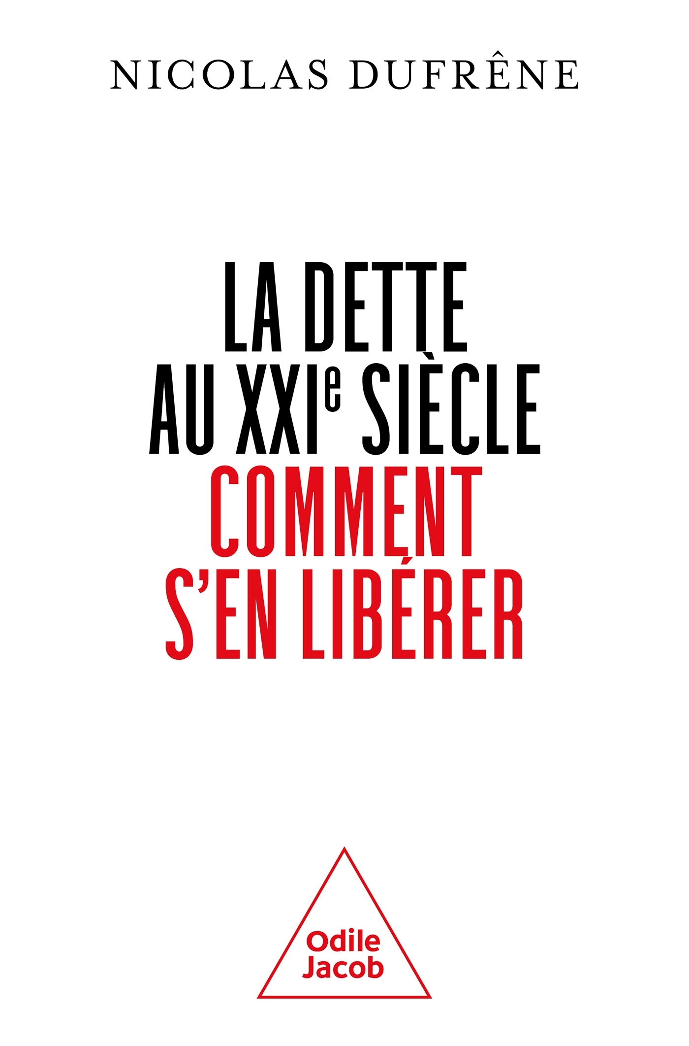 La dette au XXIe siècle. Comment s'en libérer ? - Nicolas Dufrêne - JACOB