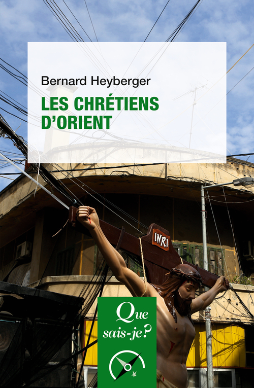 LES CHRÉTIENS D'ORIENT - HEYBERGER BERNARD - QUE SAIS JE