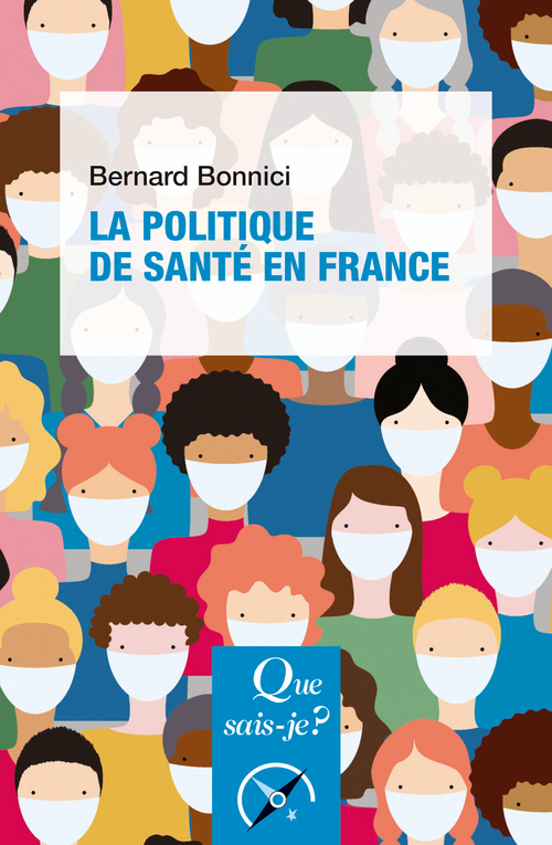 LA POLITIQUE DE SANTÉ EN FRANCE - BONNICI BERNARD - QUE SAIS JE