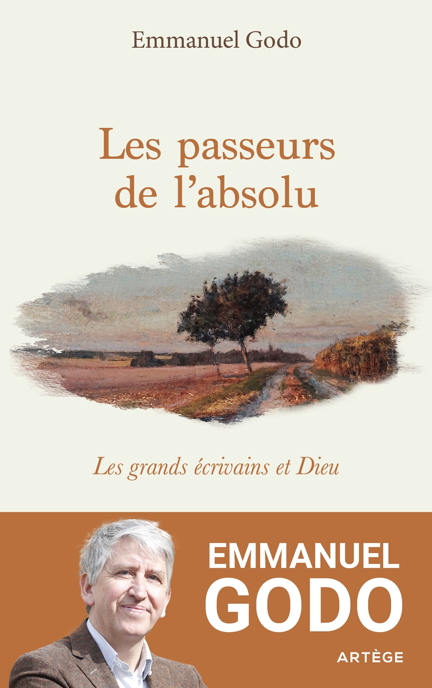 LES PASSEURS DE L'ABSOLU - LES GRANDS ECRIVAINS ET DIEU - GODO EMMANUEL - ARTEGE