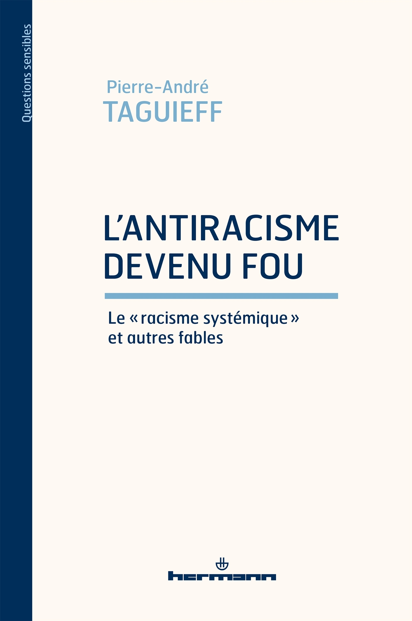 L'ANTIRACISME DEVENU FOU - LE RACISME SYSTEMIQUE ET AUTRES FABLES - TAGUIEFF P-A. - HERMANN