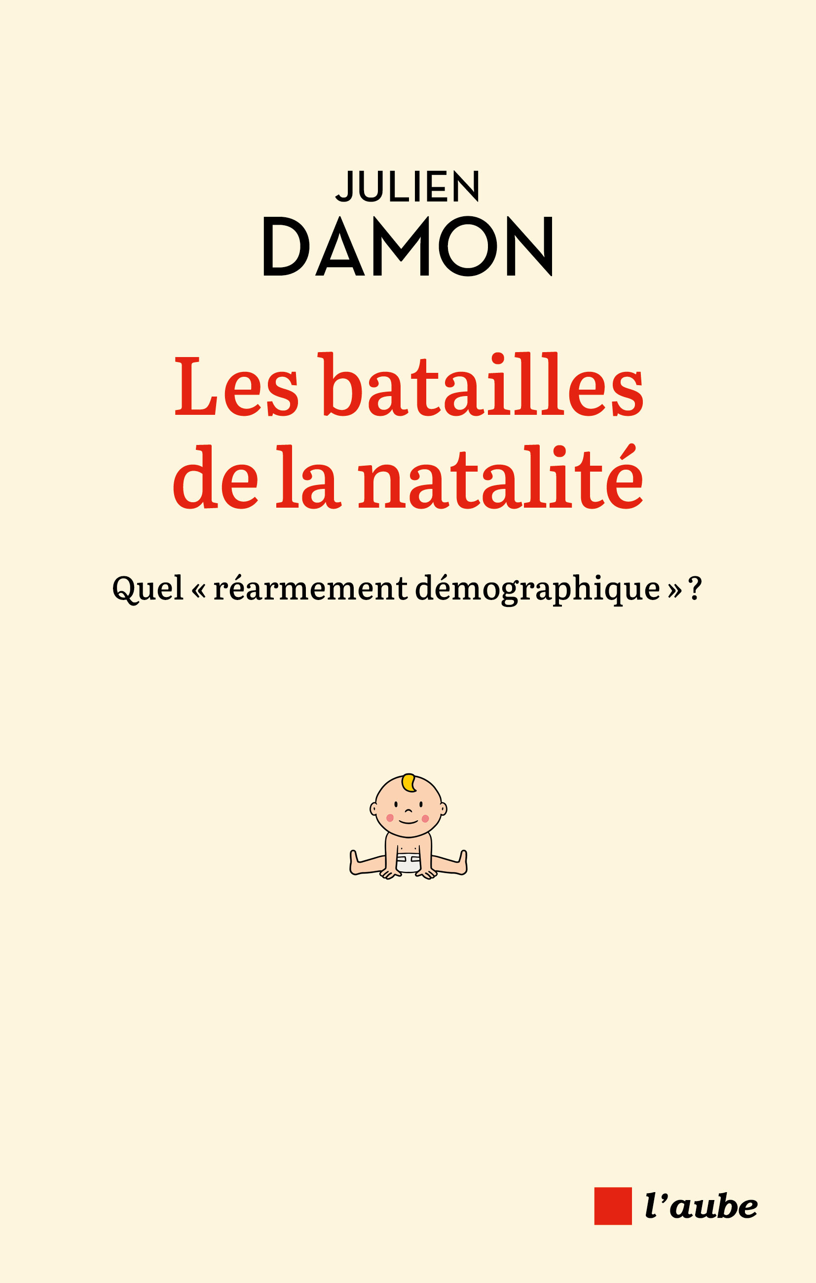 Les batailles de la natalité - Quel "réarmement démographiqu - Julien Damon - DE L AUBE