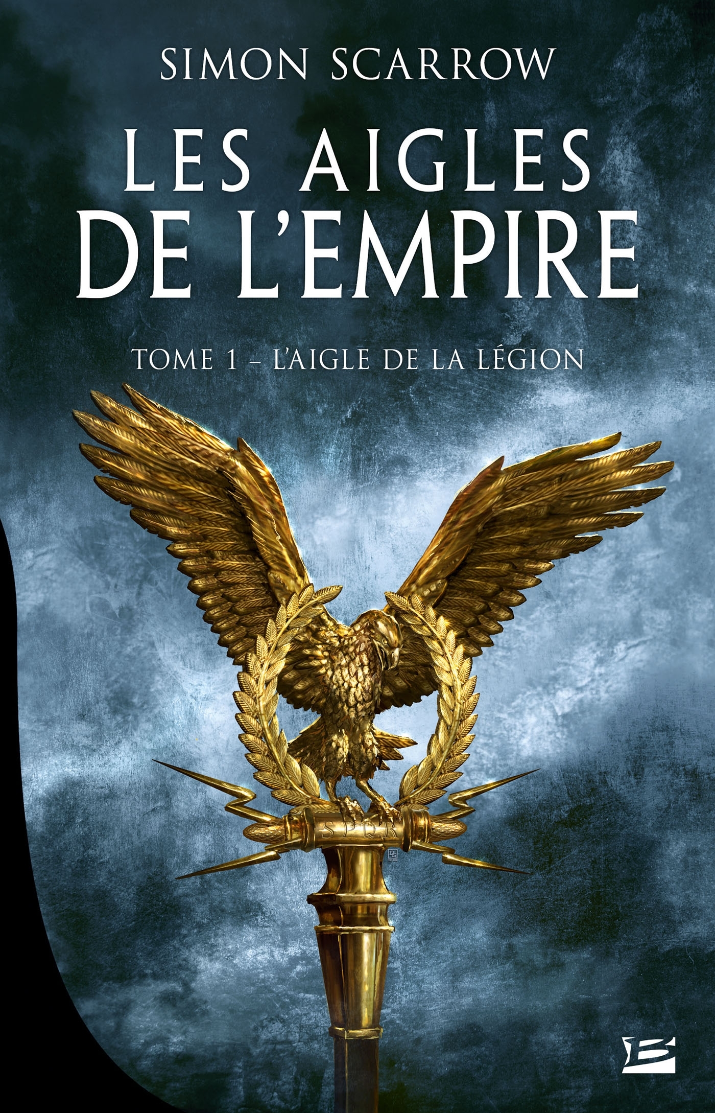 Les Aigles de l'Empire, T1 : L'Aigle de la légion - Simon Scarrow - BRAGELONNE