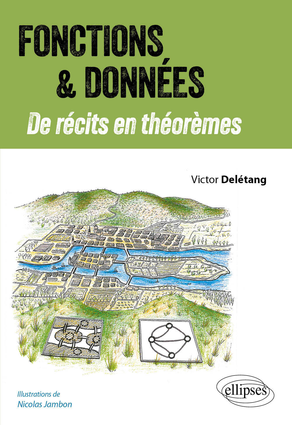 FONCTIONS ET DONNÉES - DE RÉCITS EN THÉORÈMES - DELETANG VICTOR - ELLIPSES