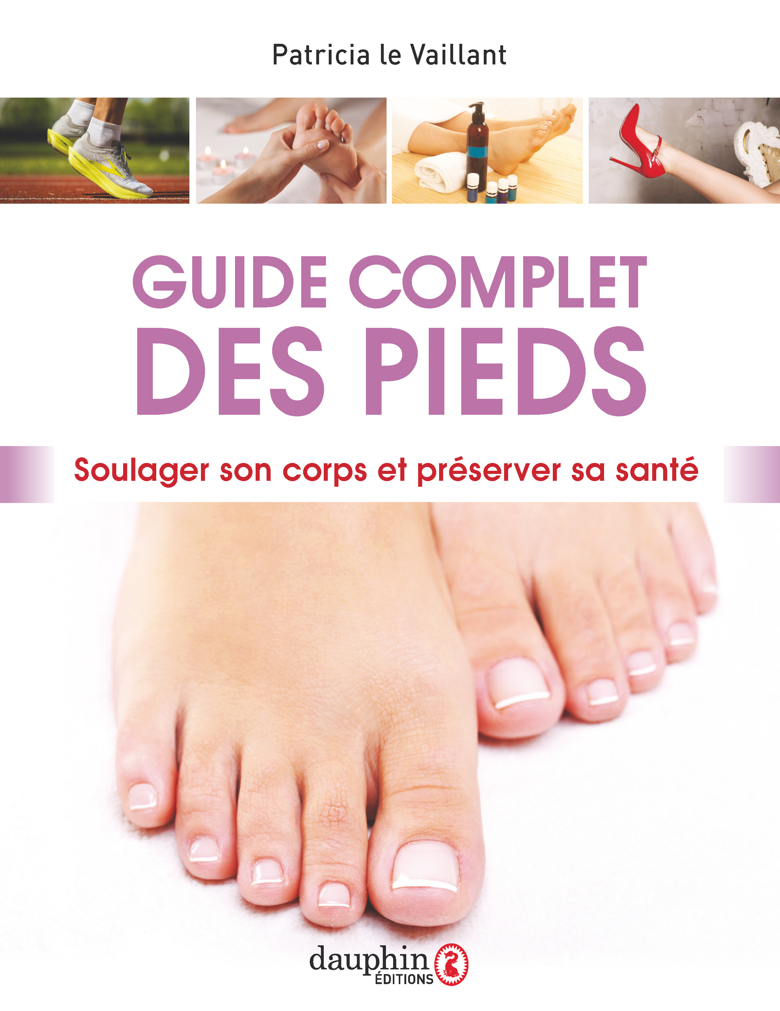 GUIDE COMPLET DES PIEDS - LE VAILLANT PATRICIA - DAUPHIN