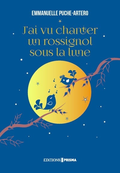 J'AI VU CHANTER UN ROSSIGNOL SOUS LA LUNE - PUCHE-ARTERO EMMANUELLE - EDITIONS PRISMA