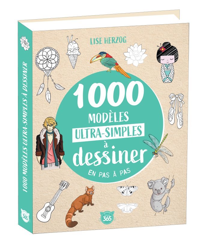 1000 modèles ultra-simples à dessiner en pas à pas - Dessins étape par étape - Lise Herzog - 365 PARIS