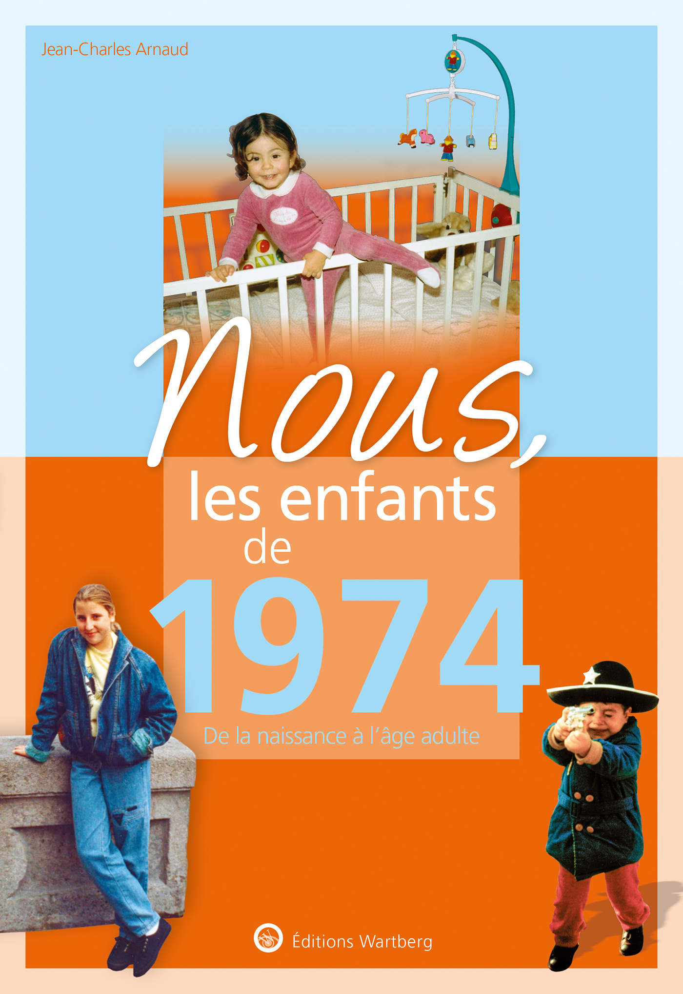 NOUS, LES ENFANTS DE 1974 - ARNAUD JEAN-CHARLES - WARTBERG