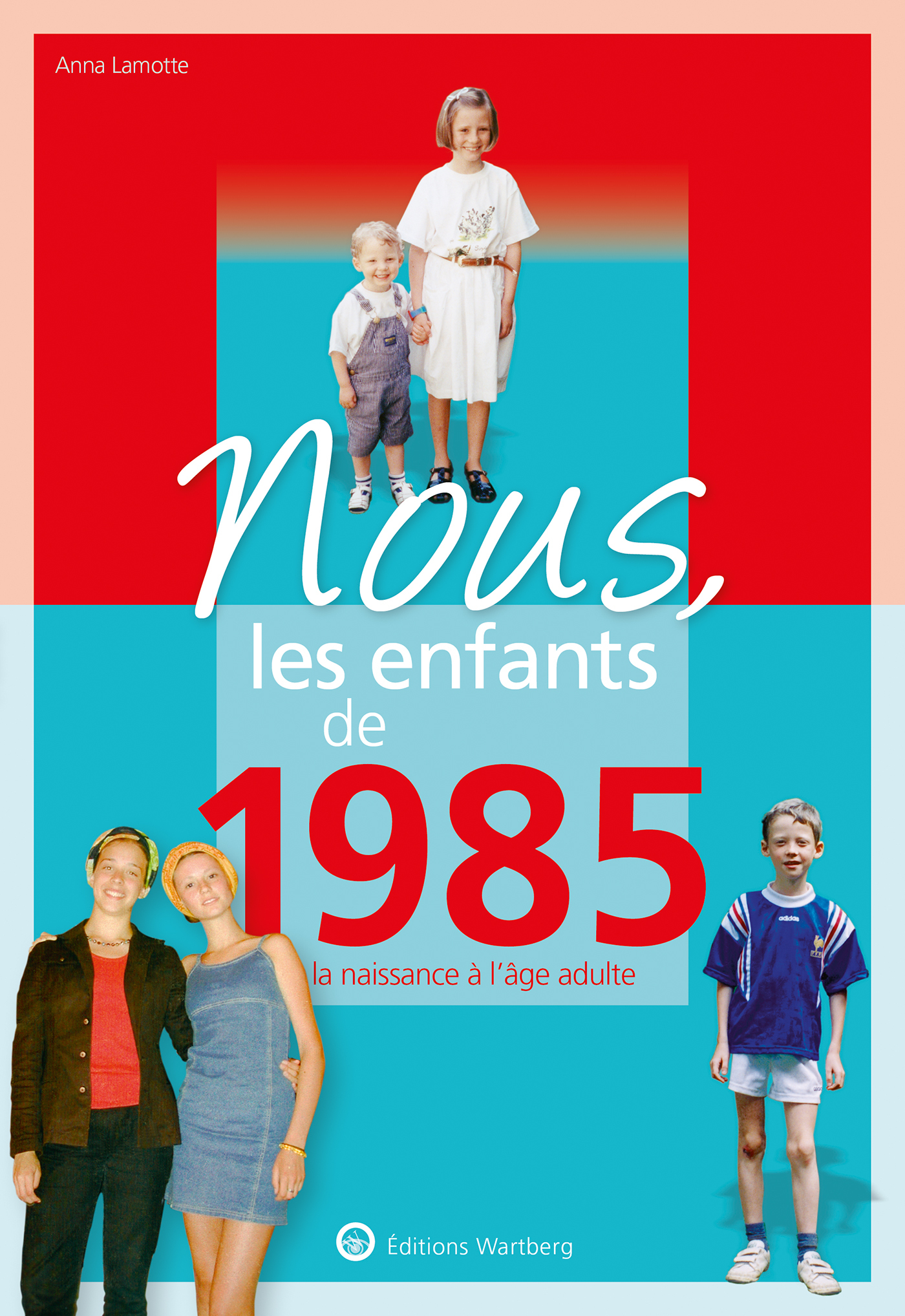 NOUS, LES ENFANTS DE 1985 - LAMOTTE ANNA - WARTBERG