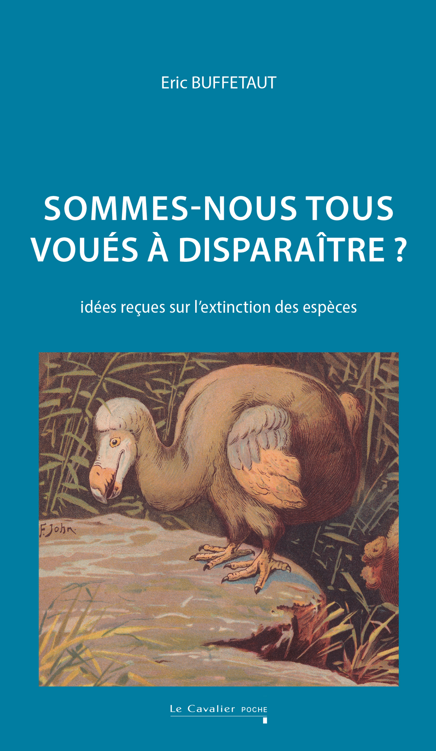 SOMMES-NOUS TOUS VOUÉS À DISPARAÎTRE - BUFFETAUT ERIC - CAVALIER BLEU SOMMES-NOUS TOUS VOUÉS À DISPARAÎTRE - BUFFETAUT ERIC - CAVALIER BLEU