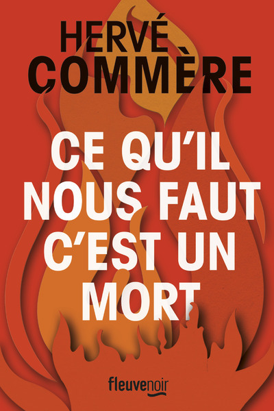 Ce qu'il nous faut, c'est un mort - Hervé Commère - FLEUVE EDITIONS