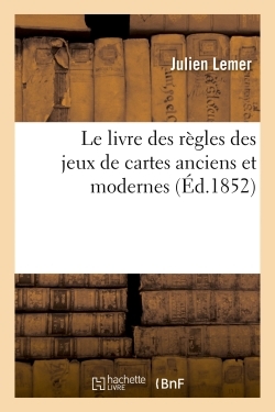 Le livre des règles des jeux de cartes anciens et modernes - Julien Lemer - HACHETTE BNF