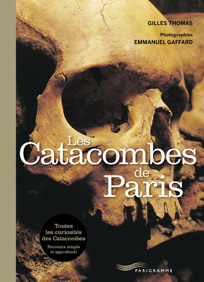 LES CATACOMBES DE PARIS - THOMAS GILLES - PARIGRAMME LES CATACOMBES DE PARIS - THOMAS GILLES - PARIGRAMME