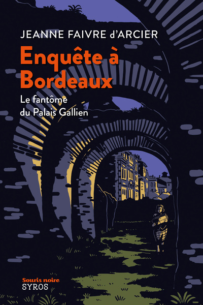 ENQUÊTE À BORDEAUX - LE FANTÔME DU PALAIS GALLIEN - FAIVRE D'ARCIER JEANNE - SYROS