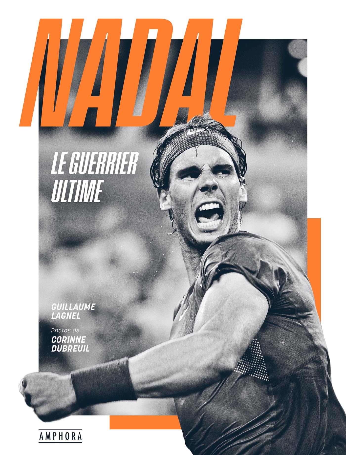 NADAL, LE GUERRIER ULTIME - LAGNEL GUILLAUME - AMPHORA