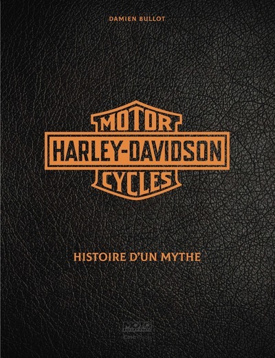 HARLEY DAVIDSON - HISTOIRE D'UN MYTHE - BULLOT DAMIEN - CASA