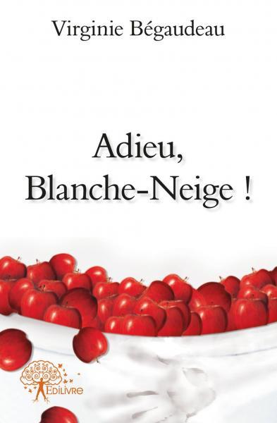 Adieu, blanche neige ! - Virginie Bégaudeau - EDILIVRE