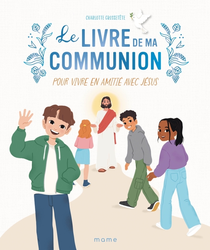 LE LIVRE DE MA COMMUNION. POUR VIVRE EN AMITIÉ AVEC JÉSUS - GROSSETETE CHARLOTTE - MAME