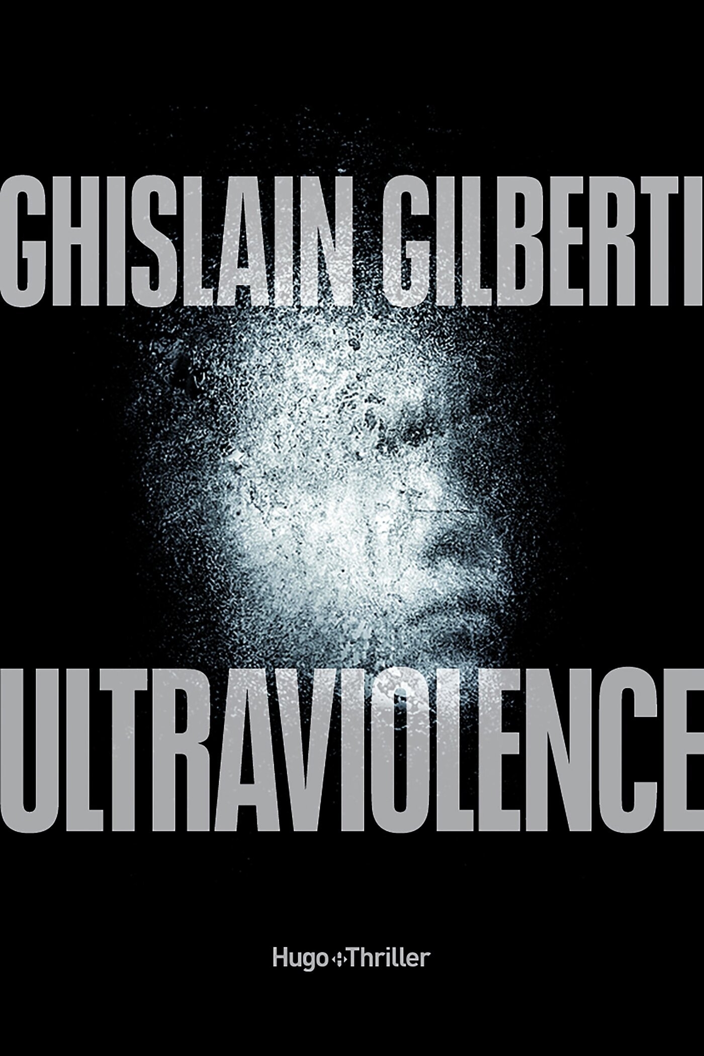 Ultraviolence - Ghislain Gilberti - HUGO ROMAN