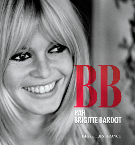 B. B. par Brigitte Bardot - Brigitte Bardot - OUEST FRANCE