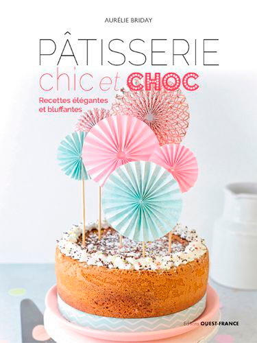 Pâtisserie chic et choc - Aurelie BRIDAY - OUEST FRANCE