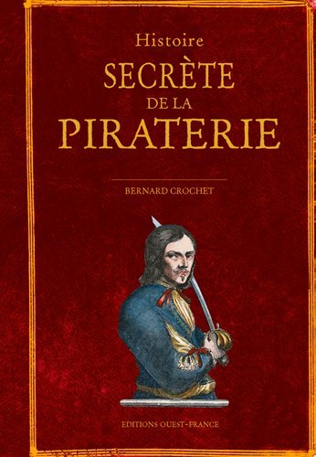 Histoire secrète de la piraterie - Bernard Crochet - OUEST FRANCE