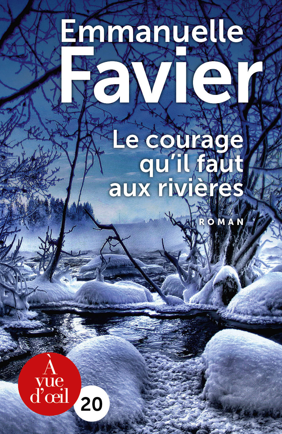 LE COURAGE QU'IL FAUT AUX RIVIERES - Emmanuelle Favier - A VUE D OEIL