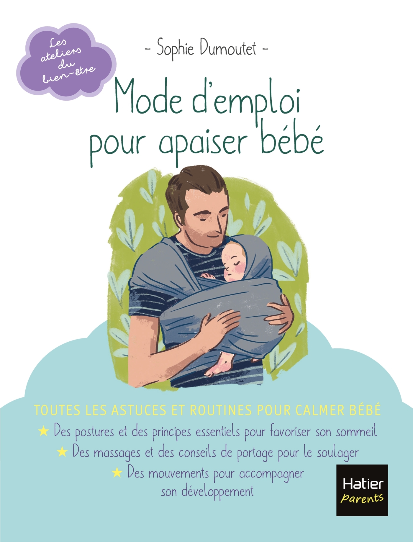 Mode d'emploi pour apaiser bébé - Sophie Dumoutet - HATIER PARENTS