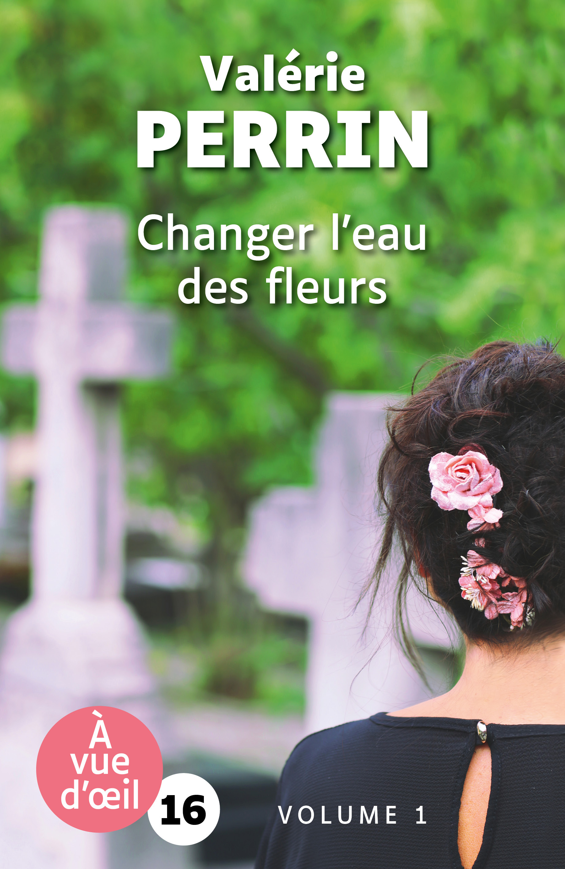 CHANGER L'EAU DES FLEURS (2 VOLUMES) - Valérie Perrin - A VUE D OEIL