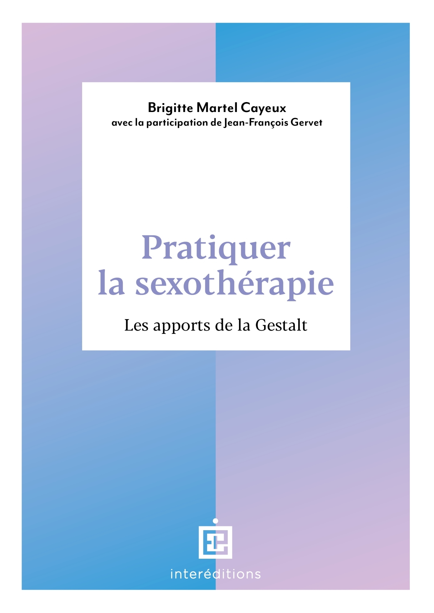 Pratiquer la sexothérapie - Brigitte Martel Cayeux - INTEREDITIONS
