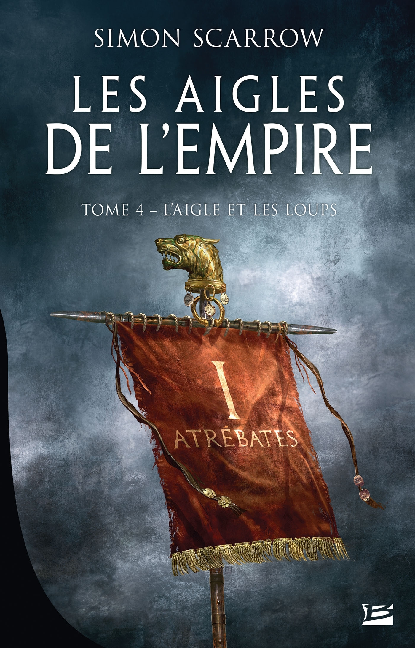 Les Aigles de l'Empire, T4 : L'Aigle et les Loups - Simon Scarrow - BRAGELONNE