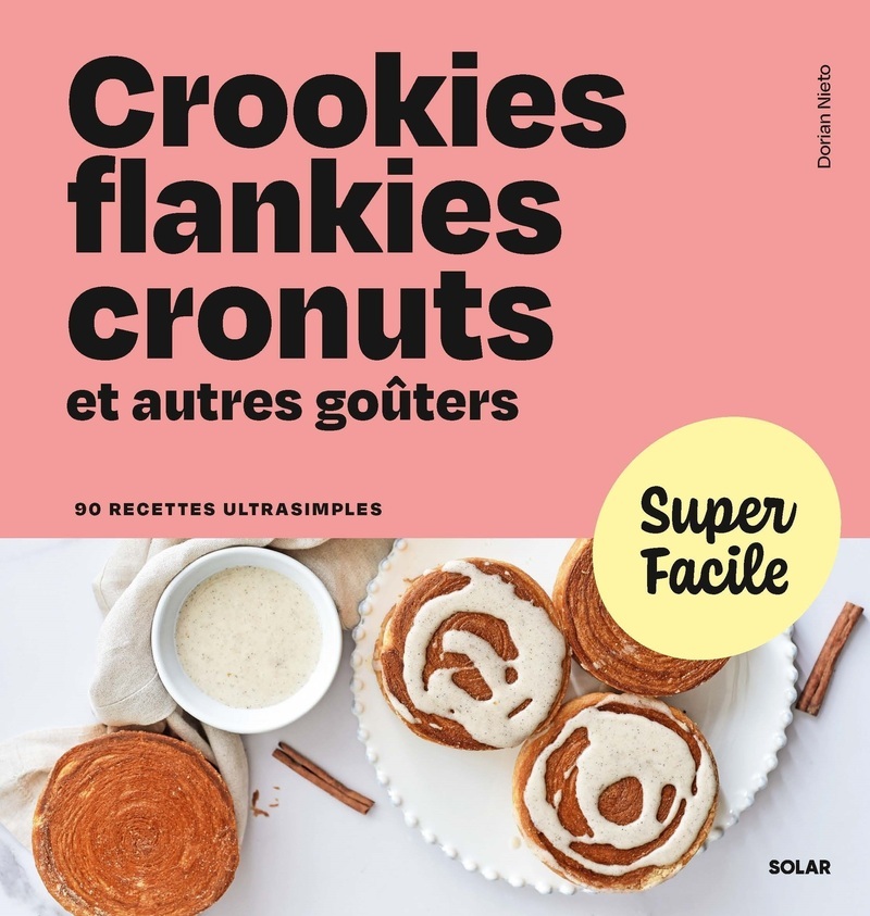 Crookies, flankies, cronuts et autres goûters - Dorian Nieto - SOLAR Crookies, flankies, cronuts et autres goûters - Dorian Nieto - SOLAR