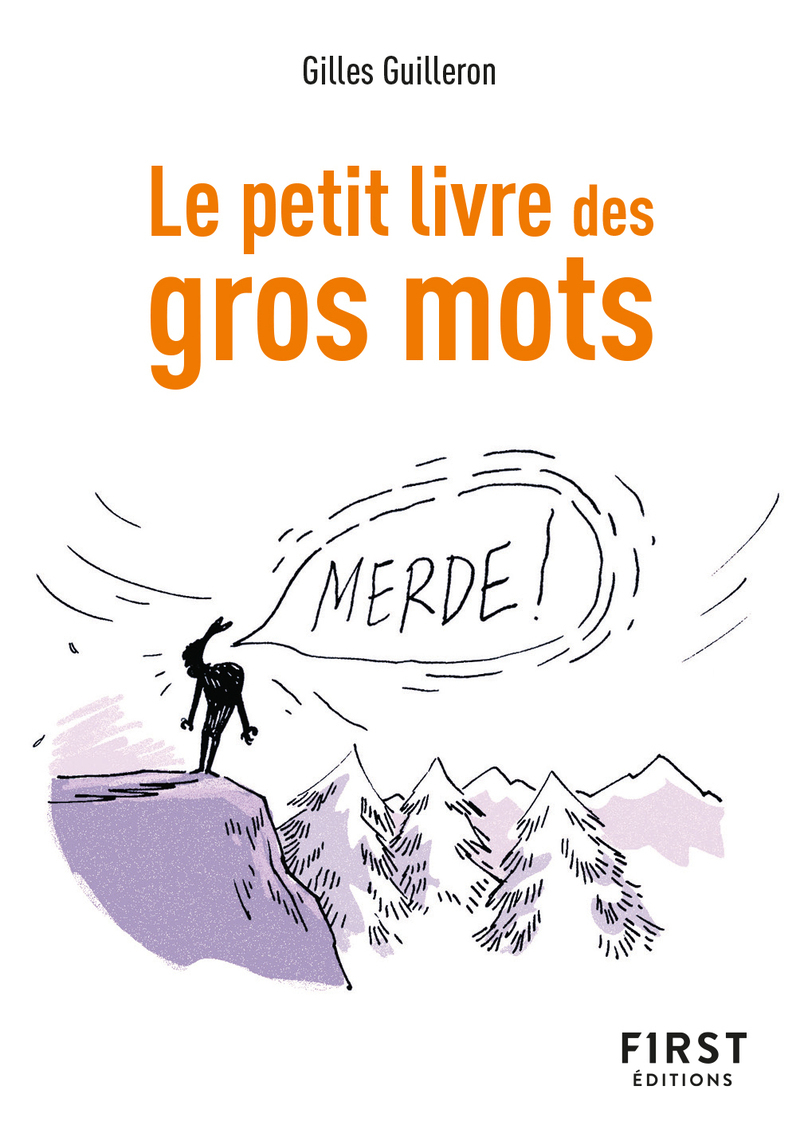 Le Petit livre des Gros mots, 2e éd. - Gilles Guilleron - FIRST Le Petit livre des Gros mots, 2e éd. - Gilles Guilleron - FIRST