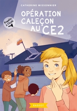 Enquête à l'école - Opération caleçon au CE2 - Catherine Missonnier - RAGEOT