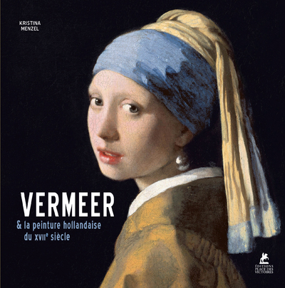 Vermeer. Et la peinture hollandaise du XVIIe siècle - Kristina Menzel - PLACE VICTOIRES