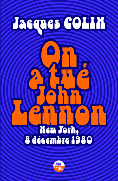 On a tué John Lennon - New York, 8 Décembre 1980 - Jacques Colin - CASTOR ASTRAL