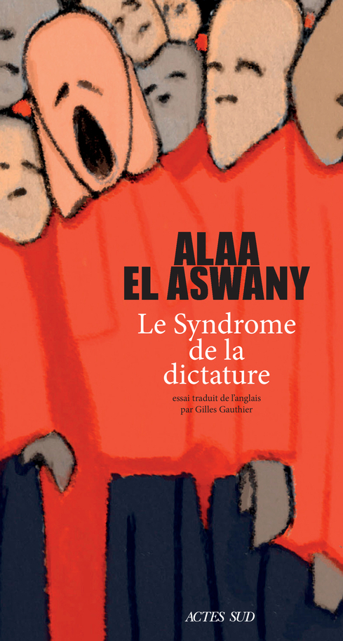 Le Syndrome de la dictature - Alaa El aswany - ACTES SUD