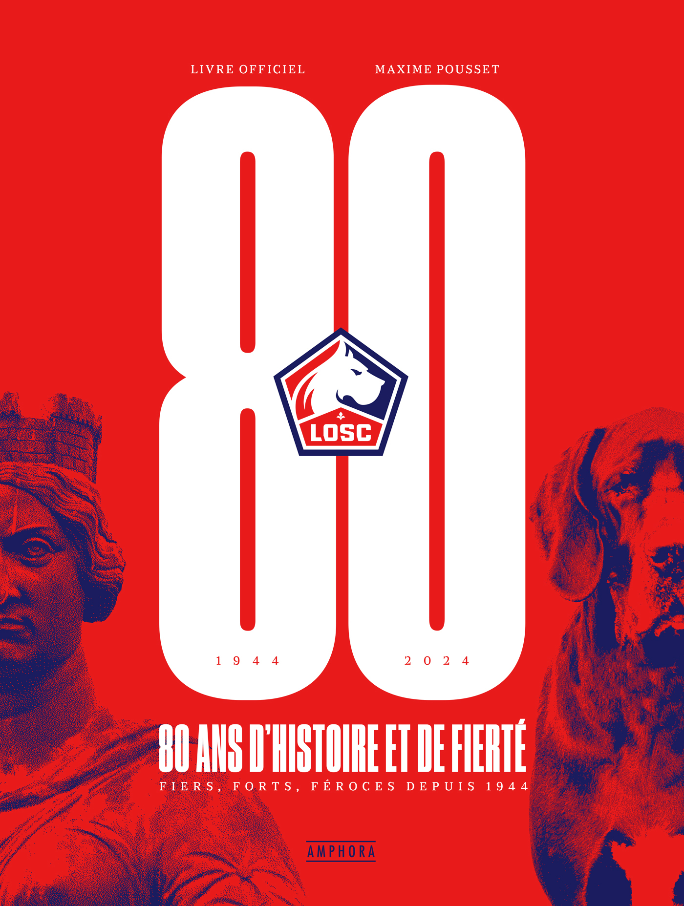 LOSC, 80 ANS D'HISTOIRE ET DE FIERTÉ -  Pousset maxime - AMPHORA