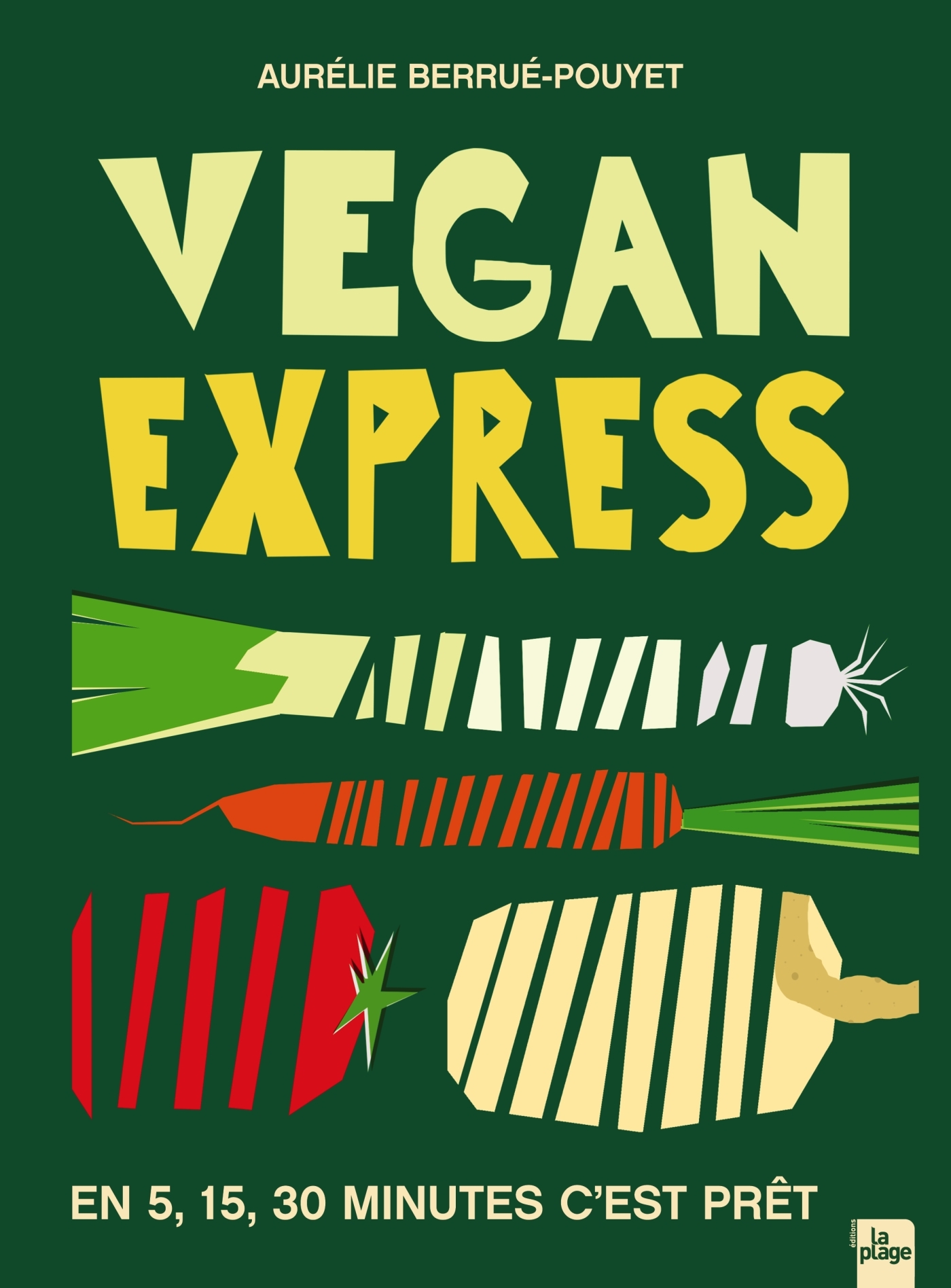 Vegan express - En 5, 15, 30 minutes c'est prêt - Aurélie Berrué-Pouyet - LA PLAGE