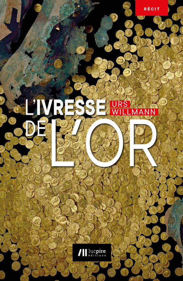 L'ivresse de l or - Urs Willmann  - LUC PIRE