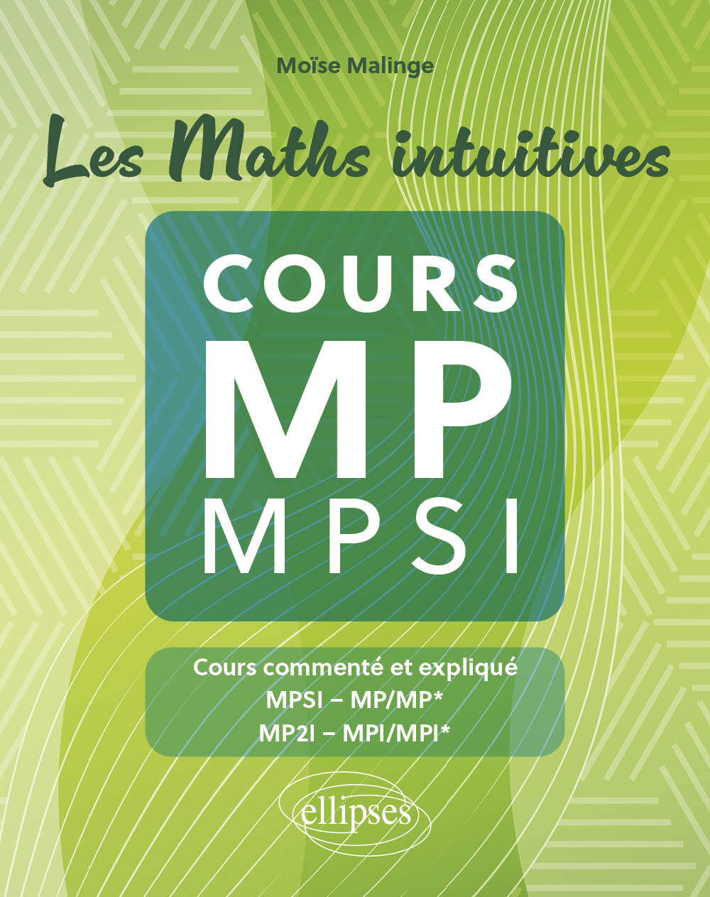 Les Maths intuitives - Cours MP / MPSI - Moïse Malinge - ELLIPSES