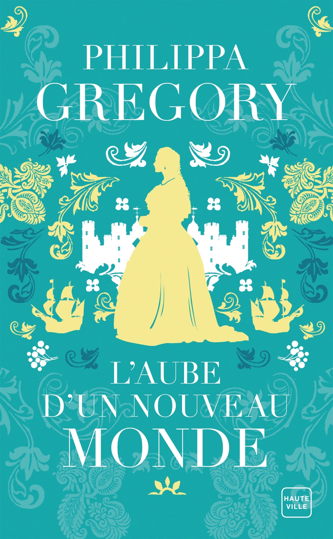 L'Aube d'un nouveau monde - Philippa Gregory - HAUTEVILLE