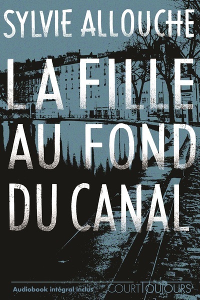 Court toujours : La fille au fond du canal - Sylvie Allouche - NATHAN Court toujours : La fille au fond du canal - Sylvie Allouche - NATHAN